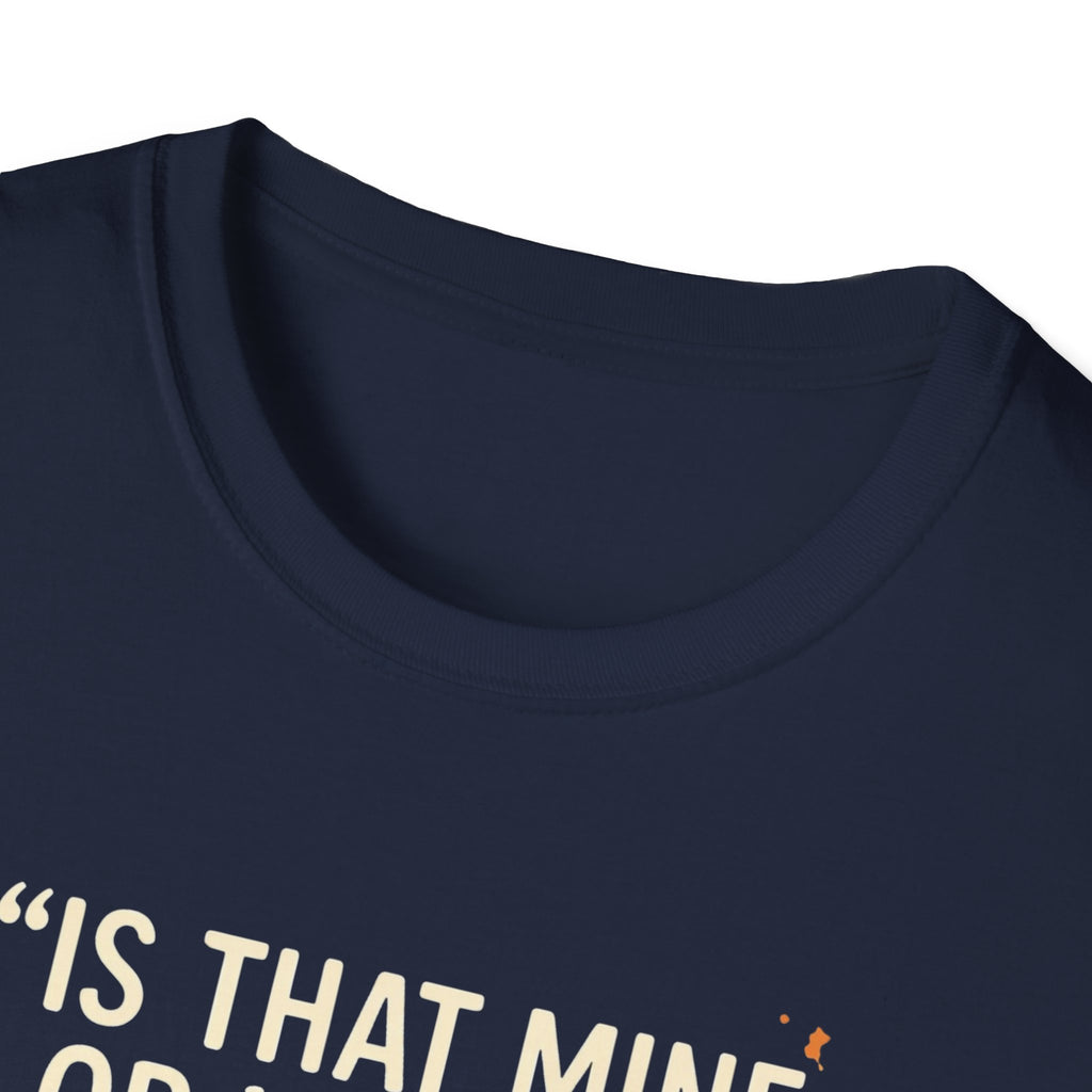 Is That Mine Or Yours? T-Shirt