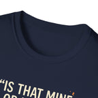 Is That Mine Or Yours? T-Shirt