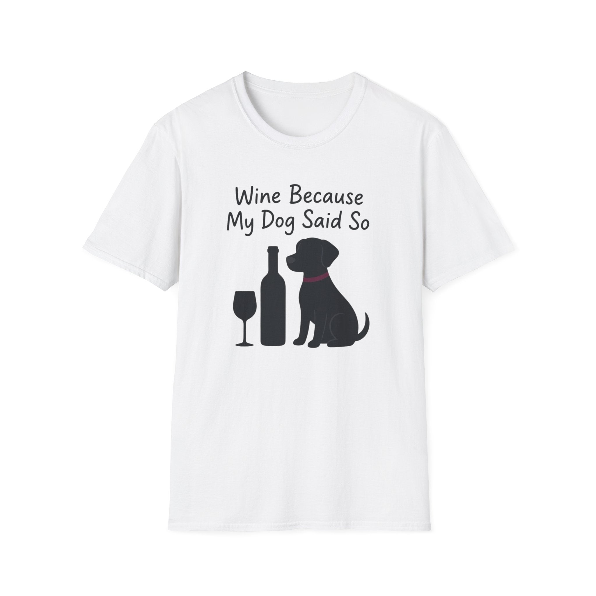 Wine Because My Dog Said So T-Shirt