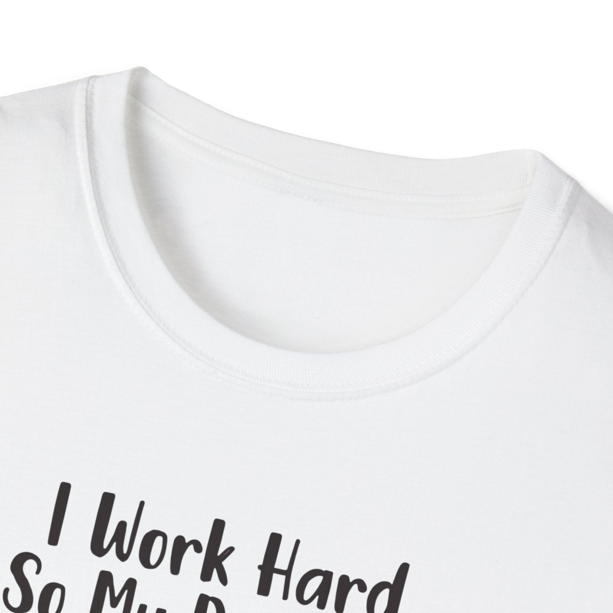 I Work Hard So My Dog Can Have A Better Life And Cuddle Me After T-Shirt