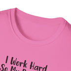 I Work Hard So My Dog Can Have A Better Life And Cuddle Me After T-Shirt