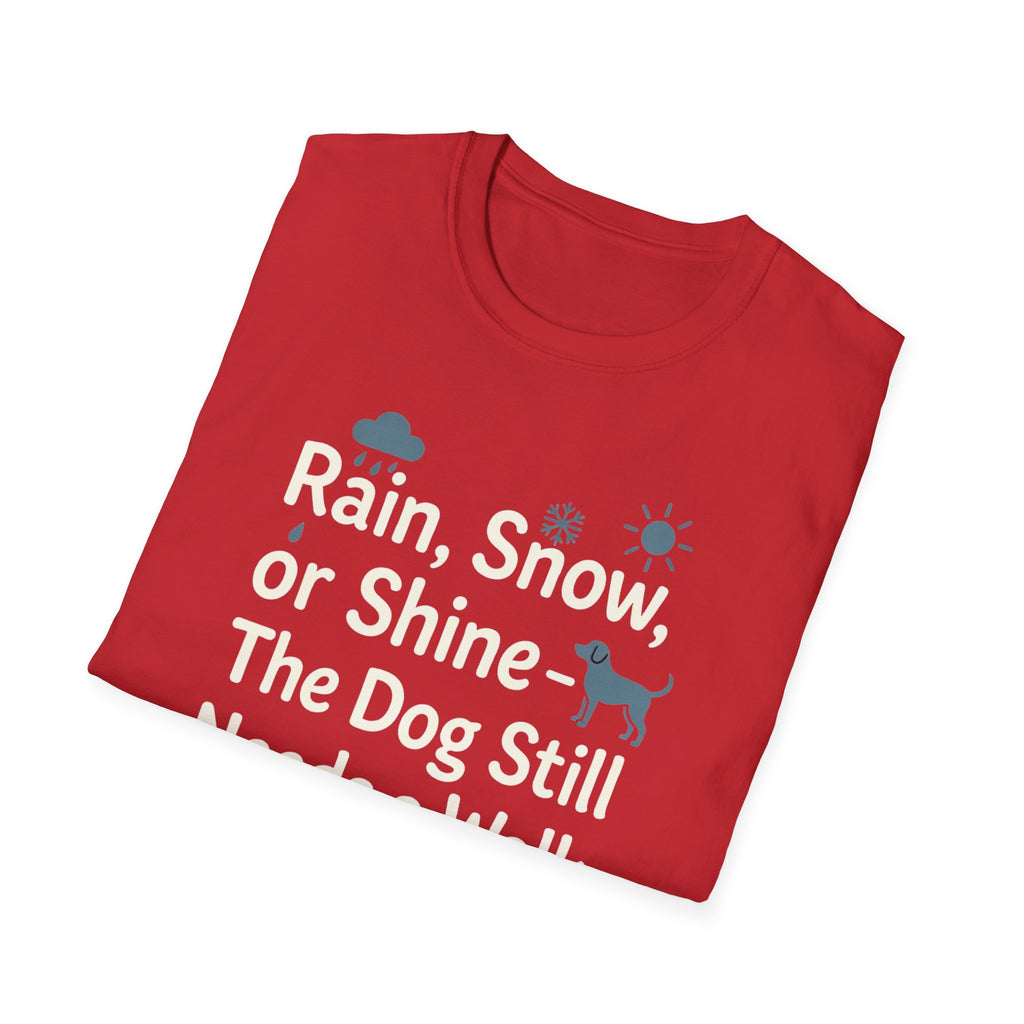 Rain, Snow, Or Shine The Dog Still Needs a Walk T-Shirt