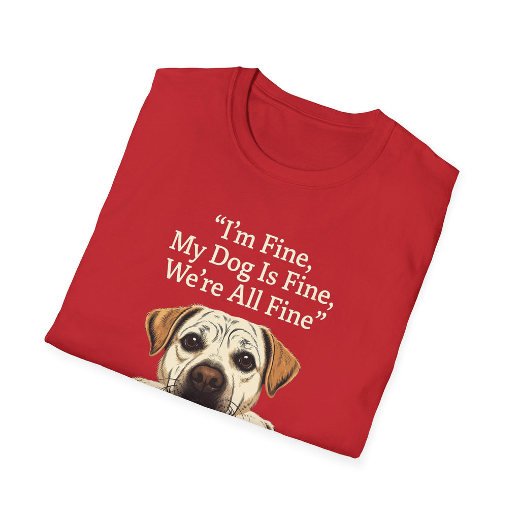 Im Fine, My Dog Is Fine, We're All Fine T-Shirt