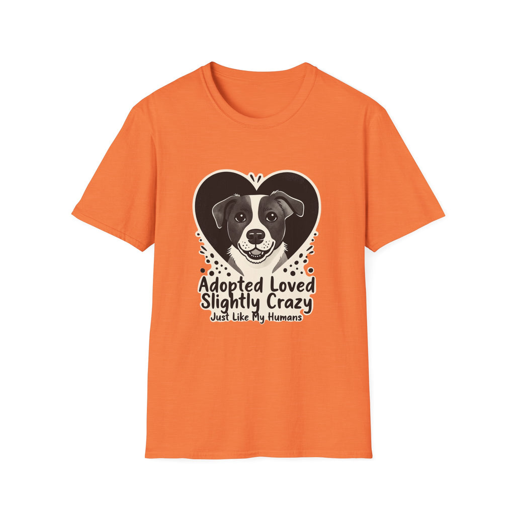 Adopted Loved Slightly Crazy Just Like My Humans T-Shirt