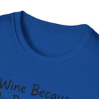 Wine Because My Dog Said So T-Shirt