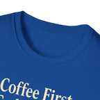 Coffee First, Cuddles With My Dog Second T-Shirt