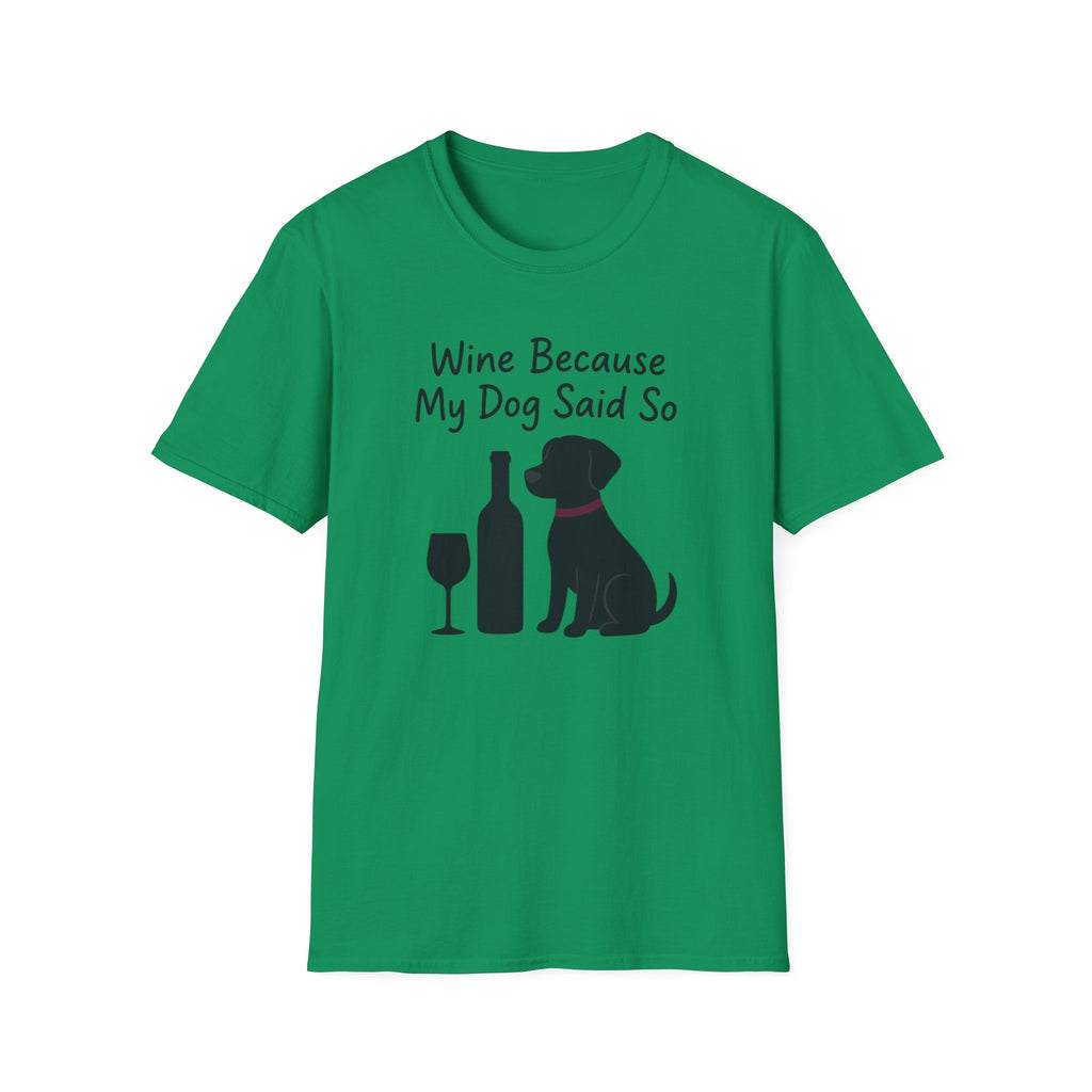 Wine Because My Dog Said So T-Shirt