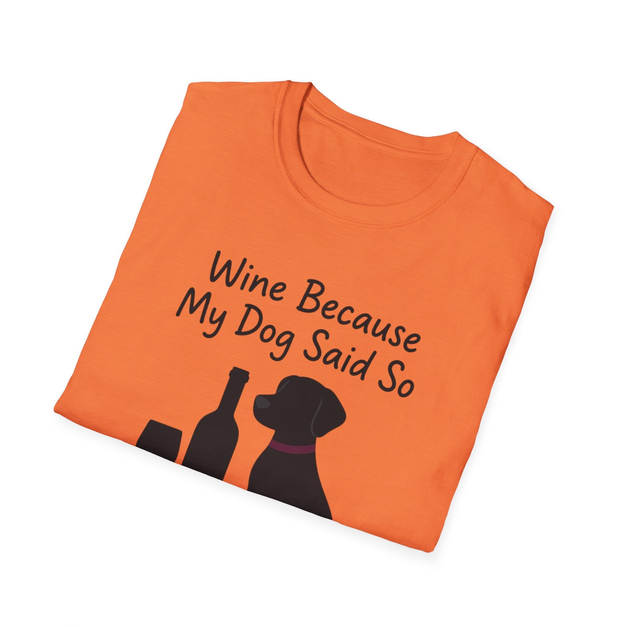 Wine Because My Dog Said So T-Shirt