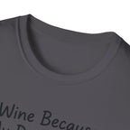 Wine Because My Dog Said So T-Shirt