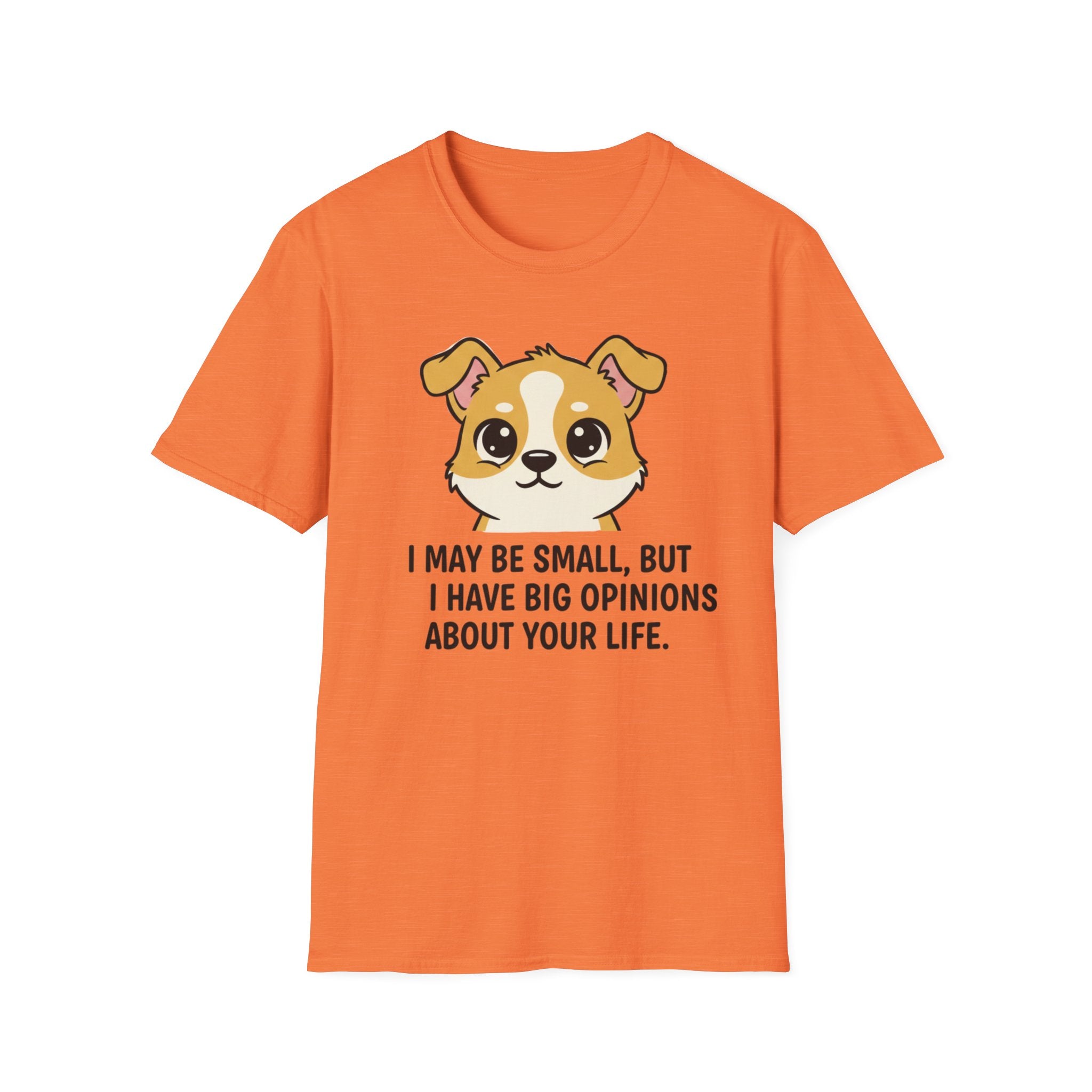 I May Be Small But I Have Big Opinions About Your Life T-Shirt