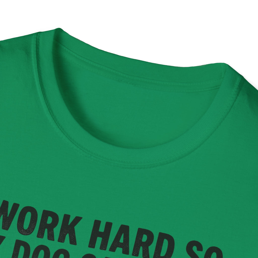 I Work Hard So My Dog Can Have A Better Life T-Shirt