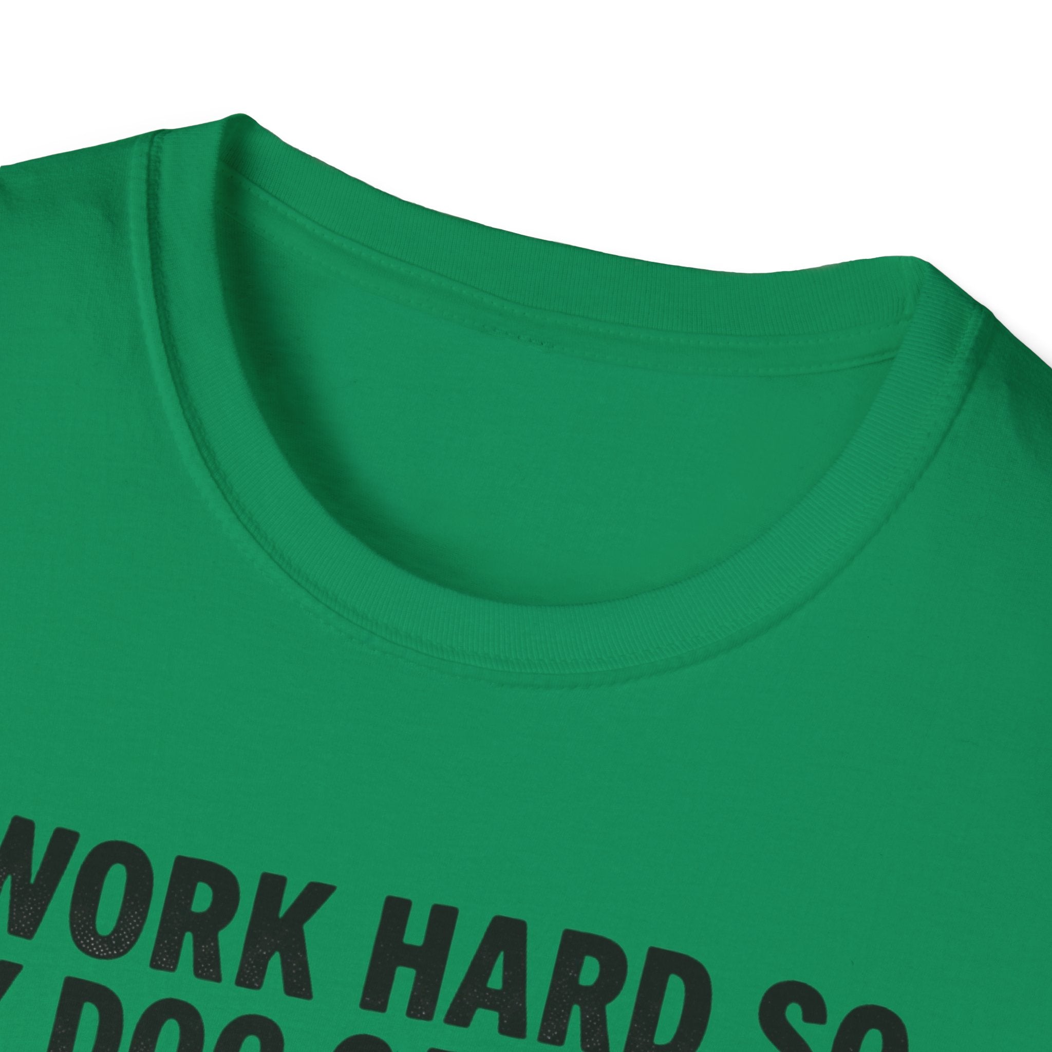 I Work Hard So My Dog Can Have A Better Life T-Shirt