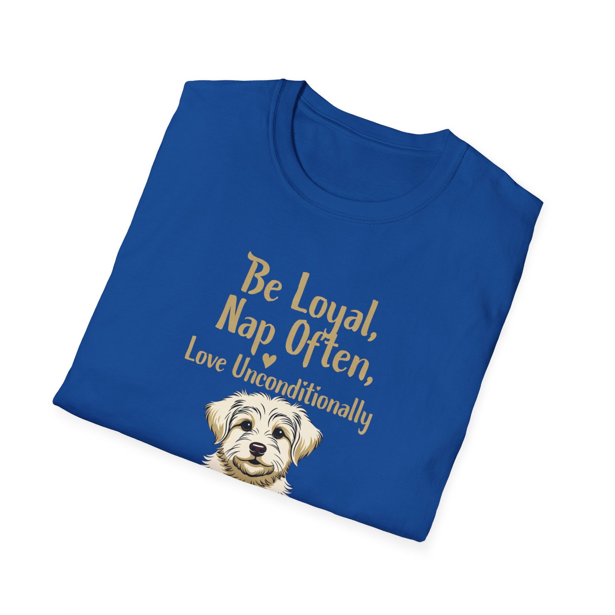 Be Loyal, Nap Often, Love Unconditionally T-Shirt