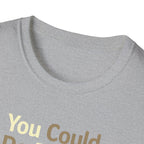 You Could Do Better T-Shirt