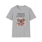 I Work Hard So My Dog Can Have A Better Life And Cuddle Me After T-Shirt