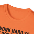 I Work Hard So My Dog Can Have A Better Life T-Shirt