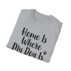 Home Is Where My Dog Is T-Shirt