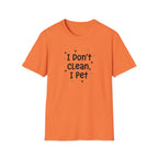 I Don't Clean I Pet T-Shirt