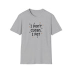 I Don't Clean I Pet T-Shirt