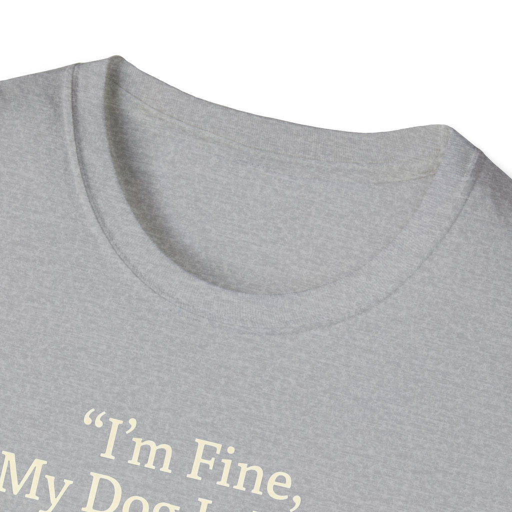 Im Fine, My Dog Is Fine, We're All Fine T-Shirt