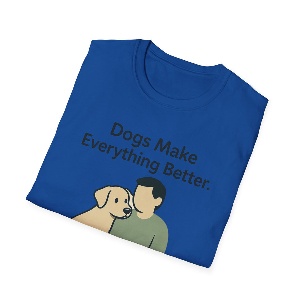 Dogs Make Everything Better T-Shirt