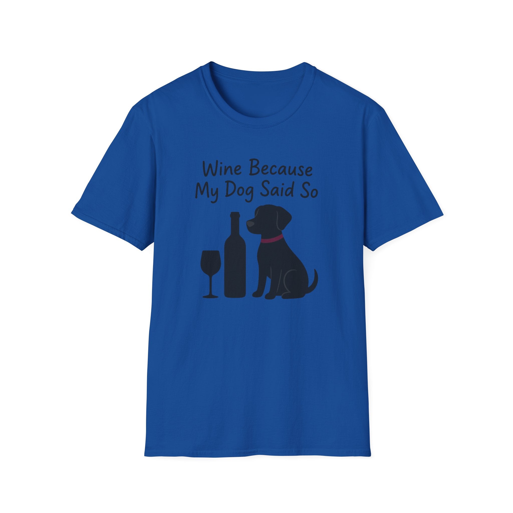 Wine Because My Dog Said So T-Shirt