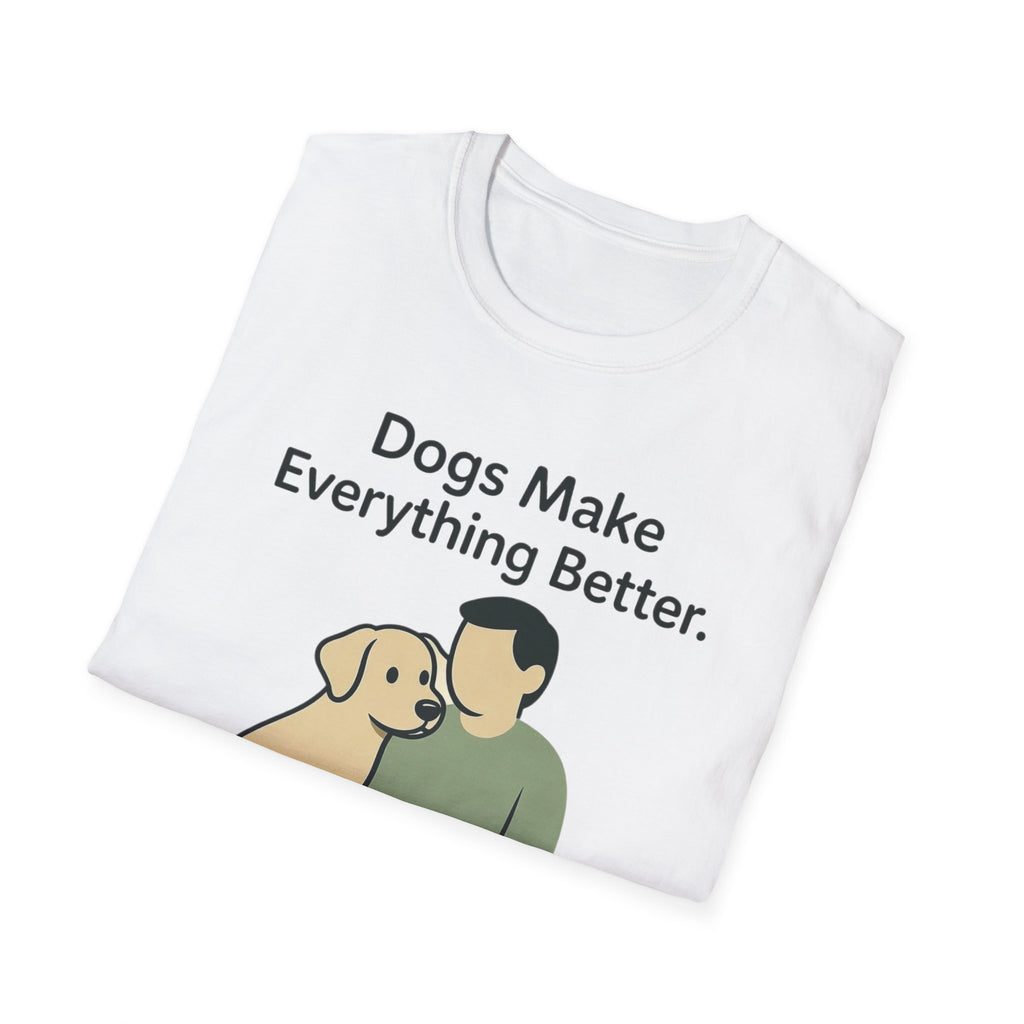 Dogs Make Everything Better T-Shirt