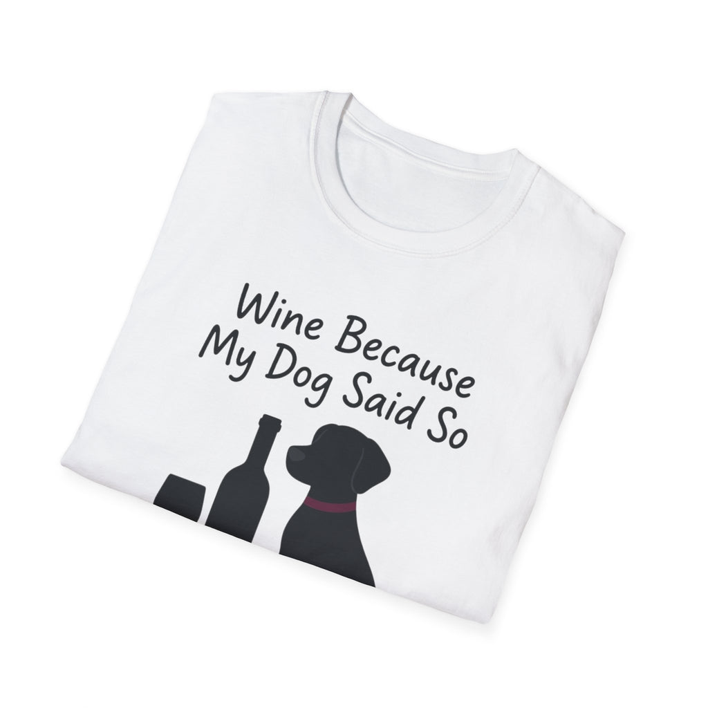 Wine Because My Dog Said So T-Shirt