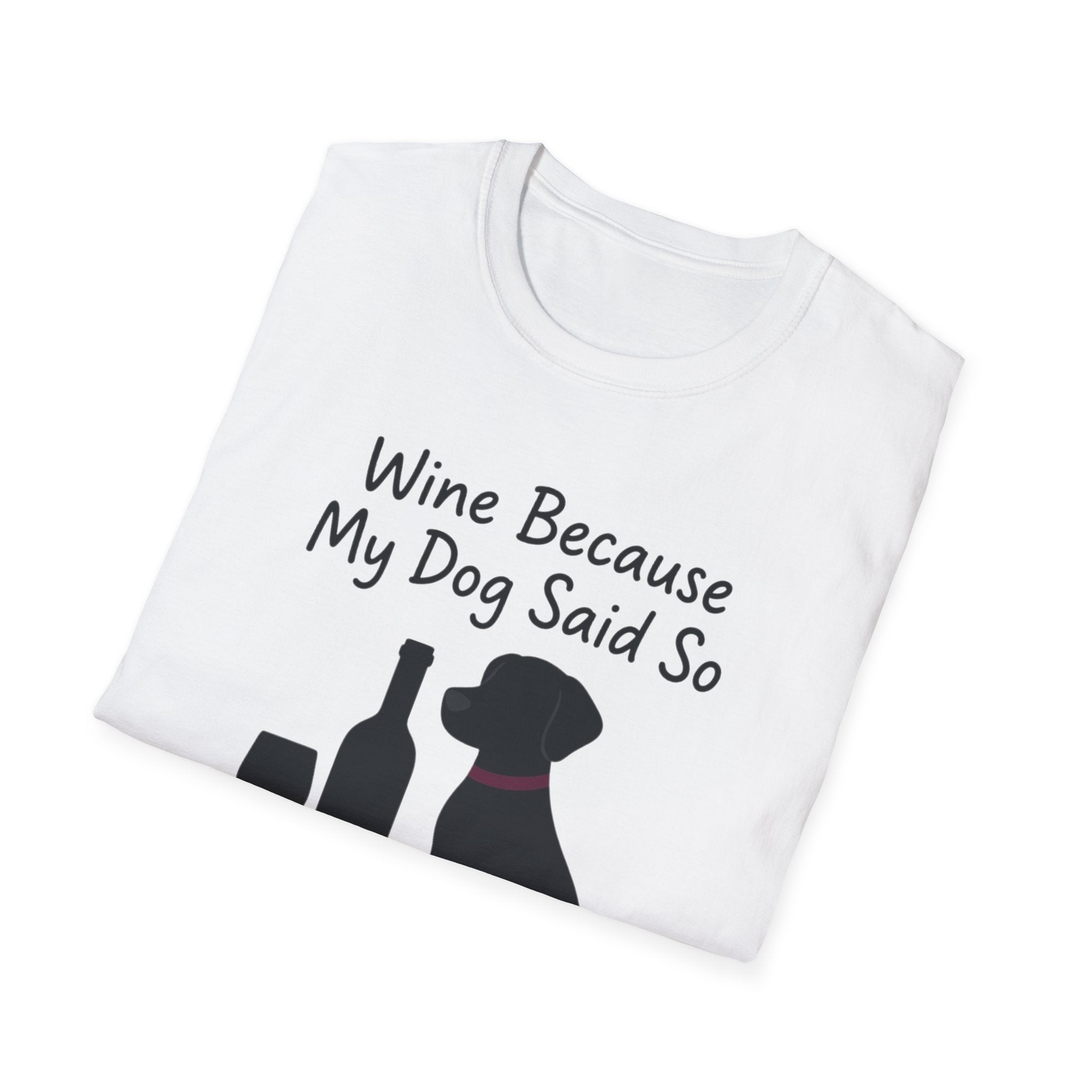 Wine Because My Dog Said So T-Shirt