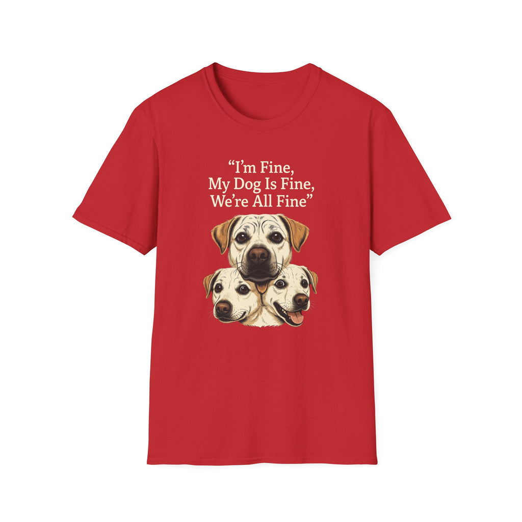 Im Fine, My Dog Is Fine, We're All Fine T-Shirt