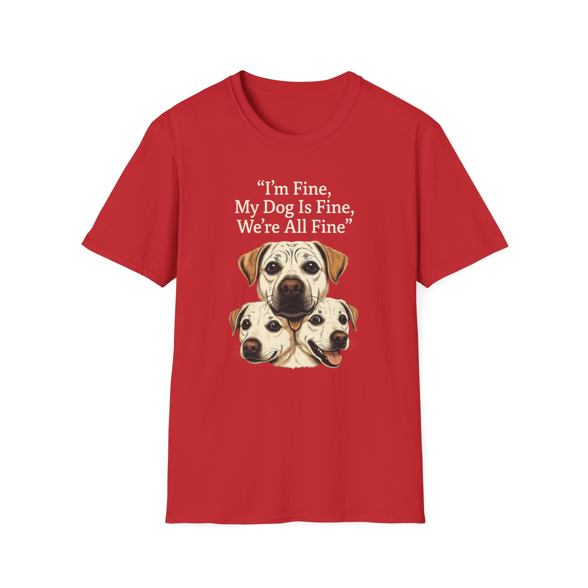 Im Fine, My Dog Is Fine, We're All Fine T-Shirt
