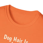 Dog Hair Is Just Love Confetti T-Shirt
