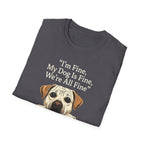 Im Fine, My Dog Is Fine, We're All Fine T-Shirt