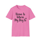 Home Is Where My Dog Is T-Shirt