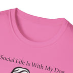 My Social Life Is With My Dog T-Shirt