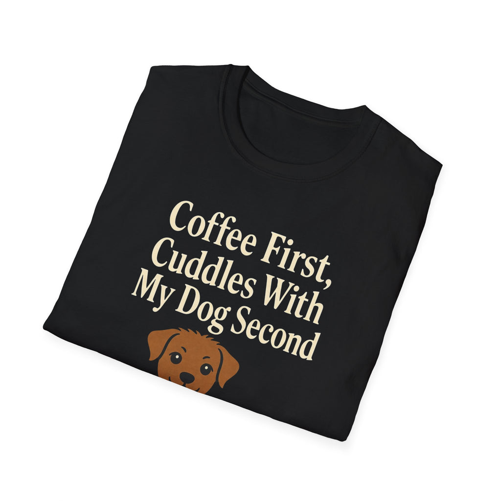 Coffee First, Cuddles With My Dog Second T-Shirt