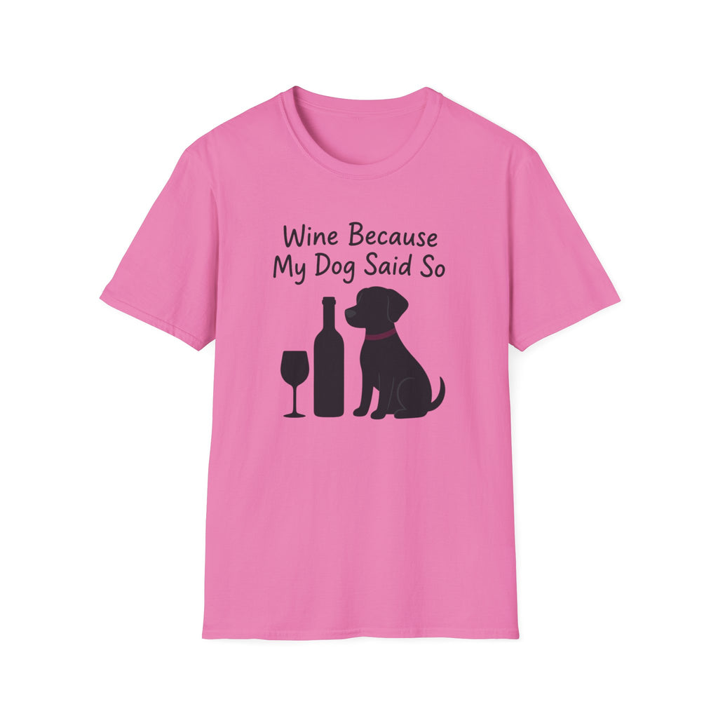 Wine Because My Dog Said So T-Shirt