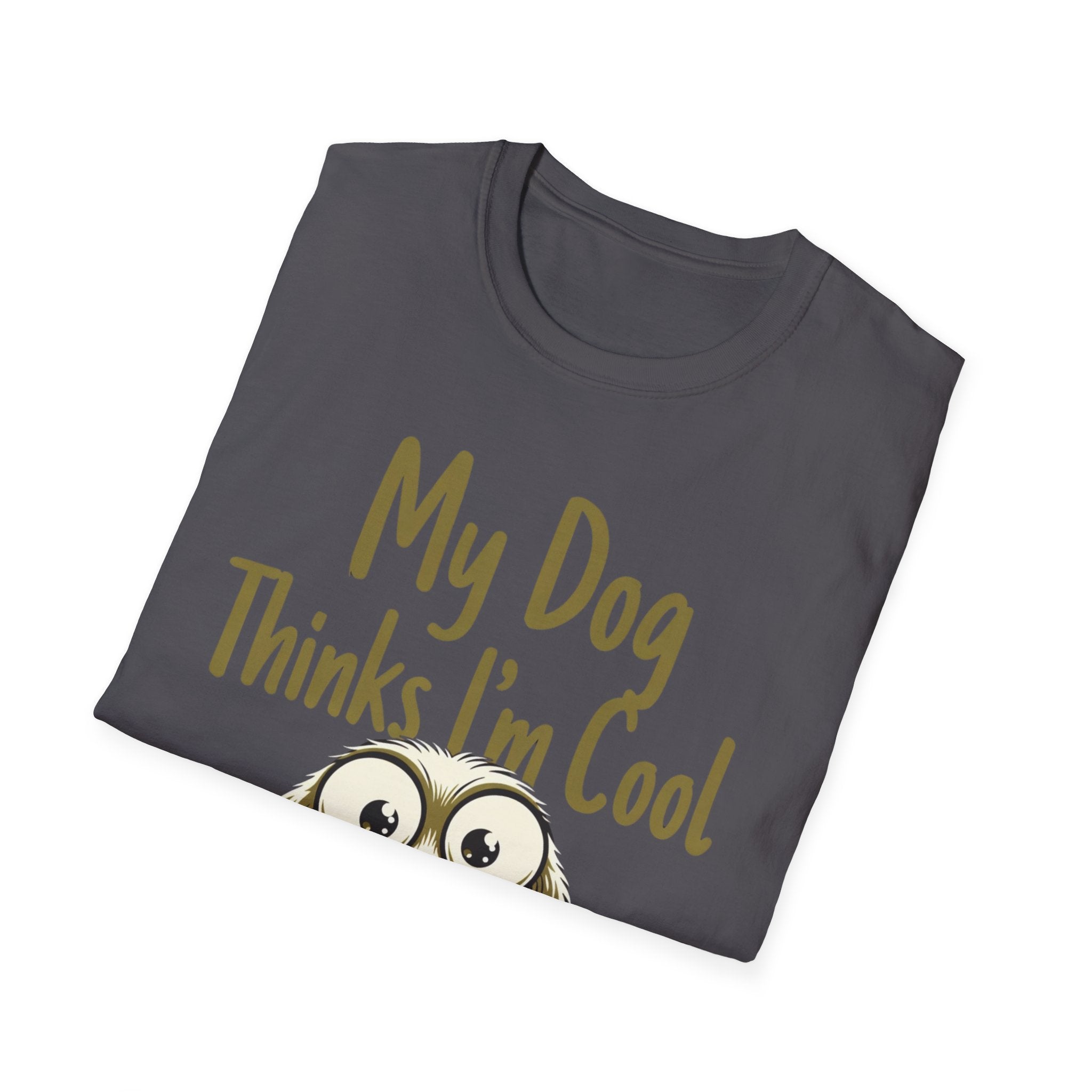 My Dog Thinks Im Cool T-Shirt