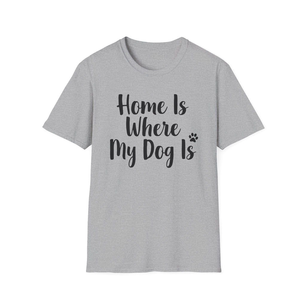 Home Is Where My Dog Is T-Shirt