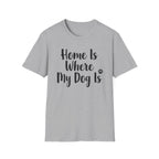 Home Is Where My Dog Is T-Shirt