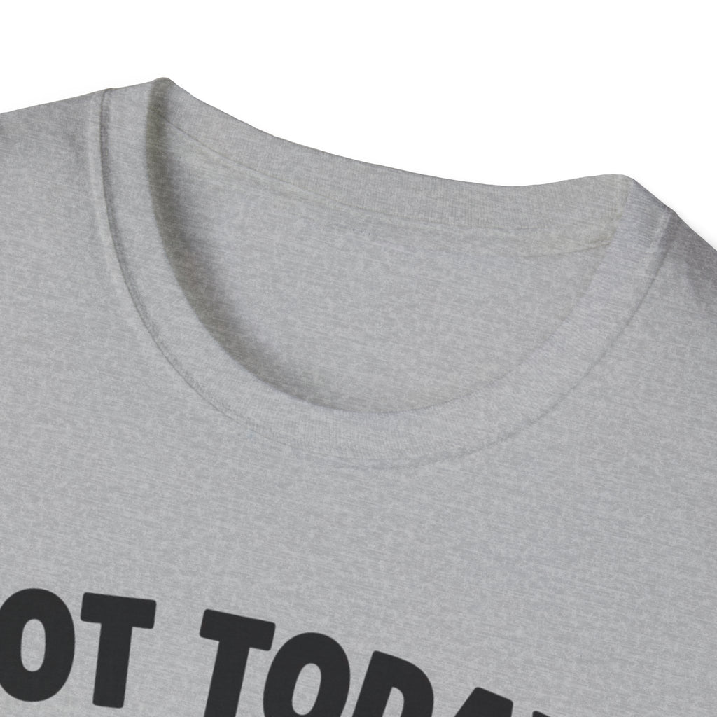 No Today, Human T-Shirt