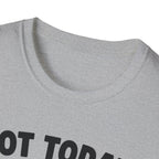 No Today, Human T-Shirt