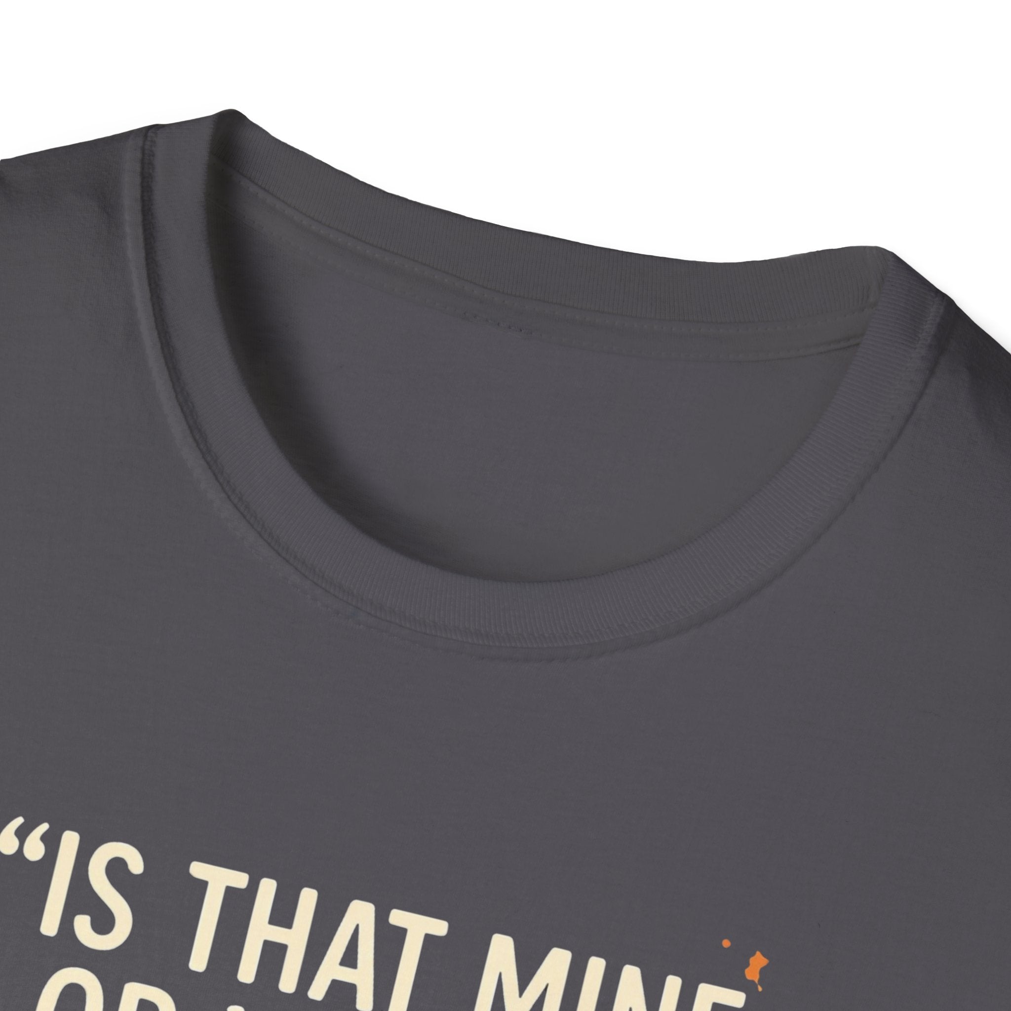 Is That Mine Or Yours? T-Shirt