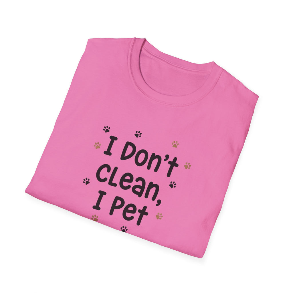 I Don't Clean I Pet T-Shirt