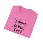 I Don't Clean I Pet T-Shirt