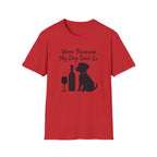 Wine Because My Dog Said So T-Shirt
