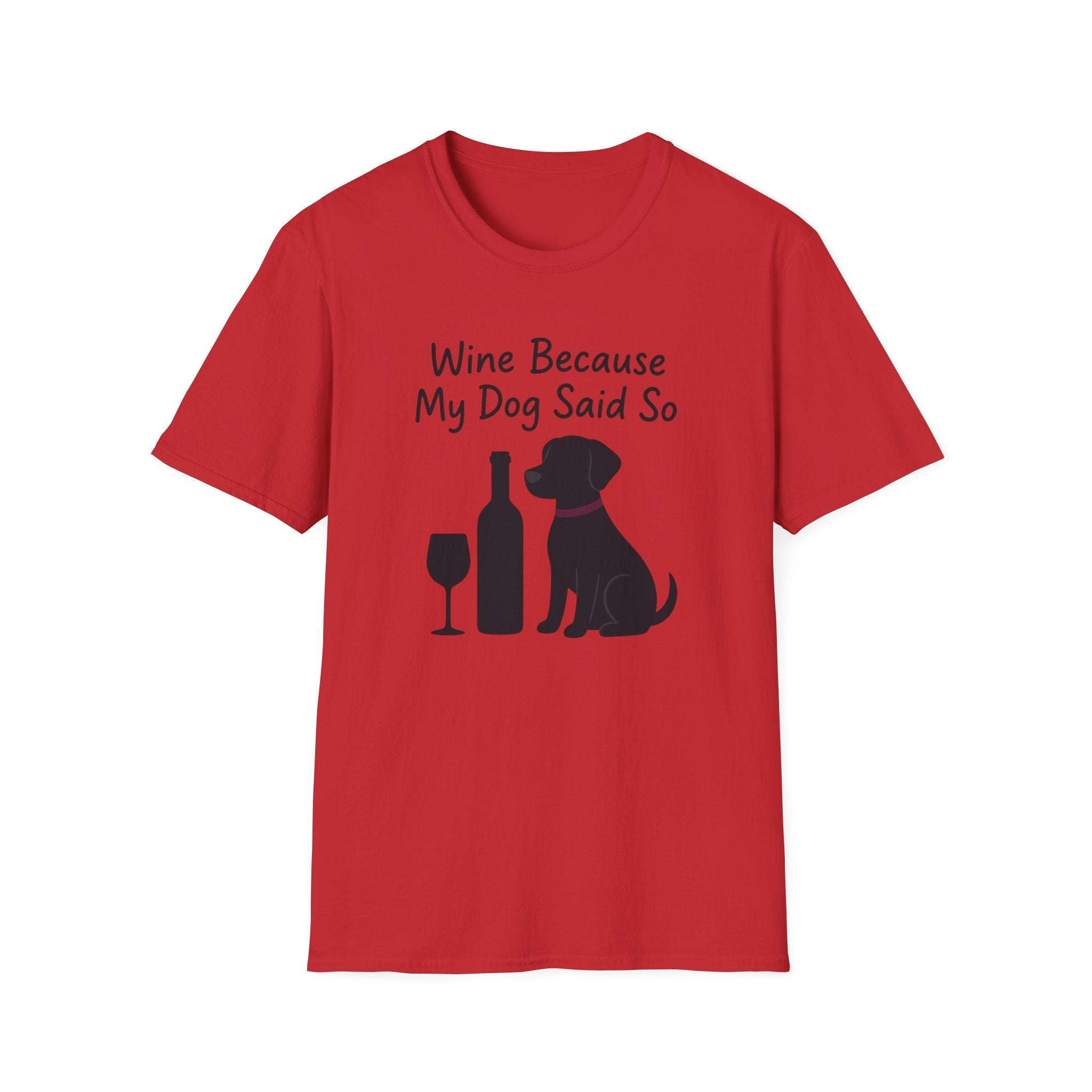 Wine Because My Dog Said So T-Shirt