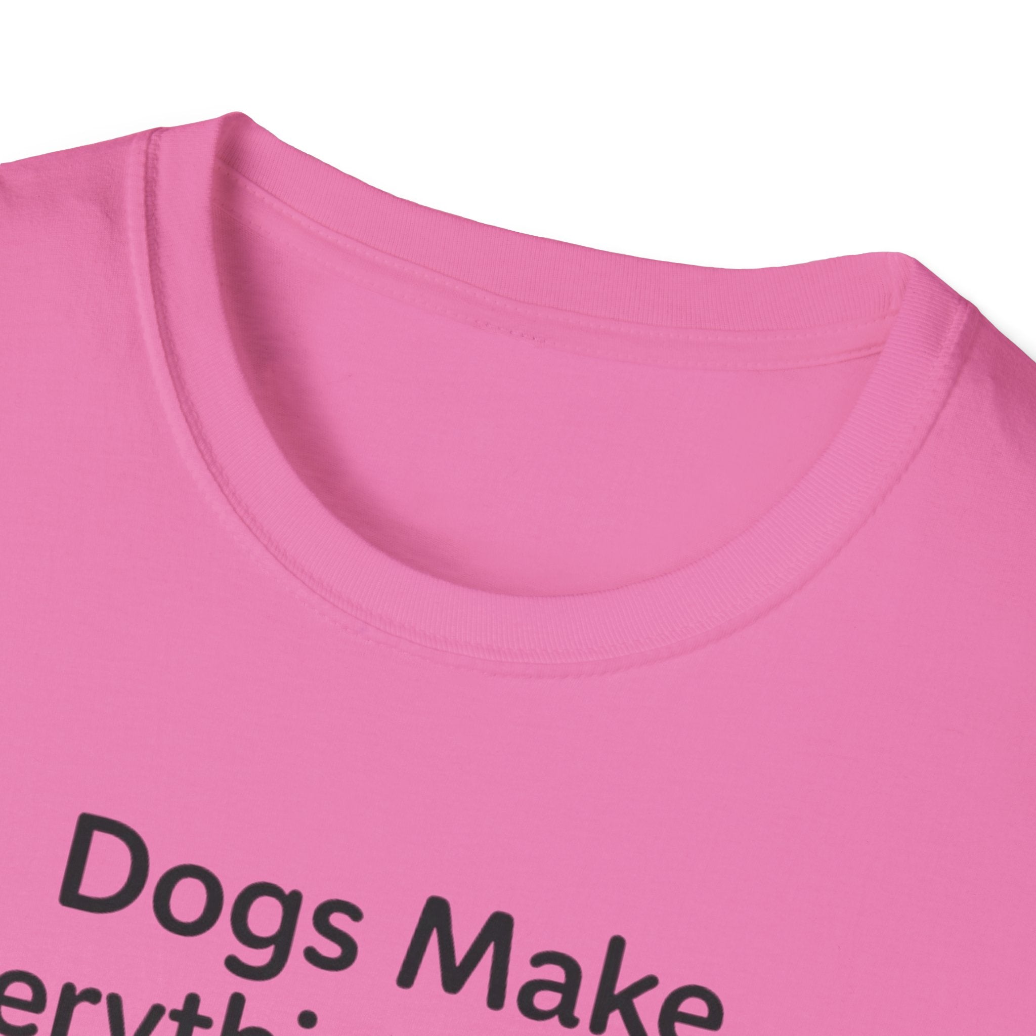 Dogs Make Everything Better T-Shirt