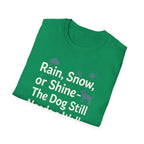 Rain, Snow, Or Shine The Dog Still Needs a Walk T-Shirt
