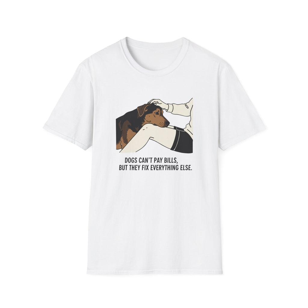 Dogs Can't Pay Bills But They Fix Everything Else T-Shirt